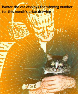 Baxter the cat displays the winning number 
  for this month's prize drawing
